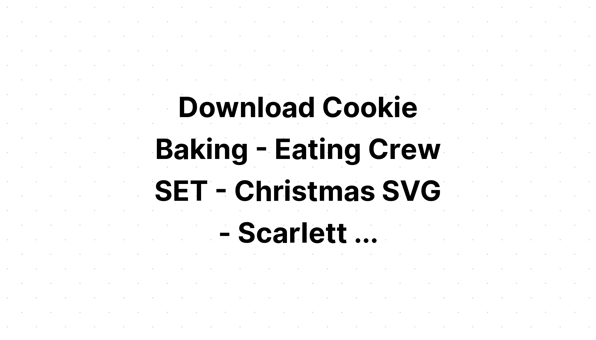 Download Free Svg Christmas Cookie Tasting Crew Baking